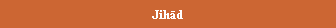 Text Box: Jihād